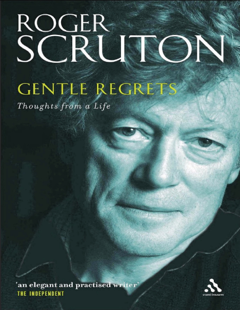 Book cover of Gentle Regrets: Thoughts From a Life by Roger Scruton Book cover of Gentle Regrets: Thoughts From a Life by Roger Scruton